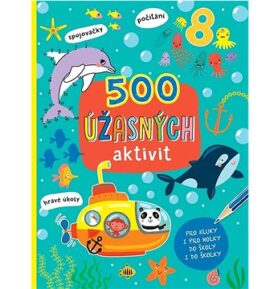 500 úžasných aktivit: Pro kluky i pro holky do školy i do školky