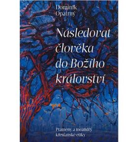 Následovat člověka do Božího království: Prameny a meandry křesťanské etiky