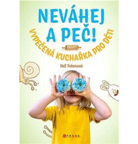 Neváhej a peč! Vypečená kuchařka pro děti