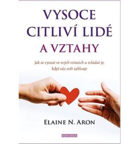 Vysoce citliví lidé a vztahy: Jak se vyznat ve svých vztazích a zvládat je, když vás svět zahlcuje