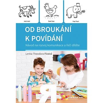 Od broukání k povídání: Návod na rozvoj komunikace a řeči dítěte
