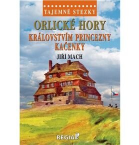 Orlické hory Královstvím princezny Kačenky: Tajemné stezky