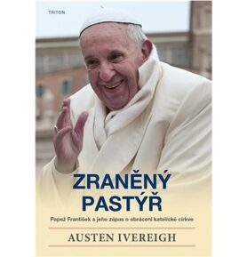 Zraněný pastýř: Papež František a jeho zápas o obrácení katolické církve