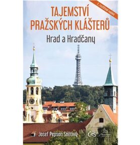 Tajemství pražských klášterů Hrad a Hračany: 2., rozšířené vydání