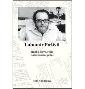 Lubomír Poživil: Hudba, slovo, režie, dokumentace práce