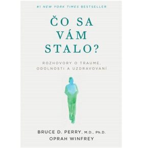 Čo sa vám stalo?: Rozhovory o traume, odolnosti a uzdravovaní