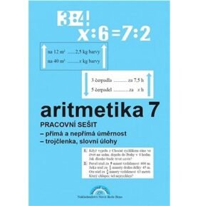 Aritmetika 7 Pracovní sešit: přímá a nepřímá úměrnost, trojčlenka, slovní úlohy