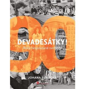 Devadesátky!: Roky nespoutané svobody