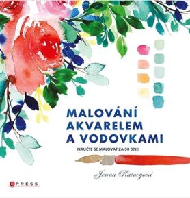 Malování akvarelem a vodovkami: Naučte se malovat za 30 dní!