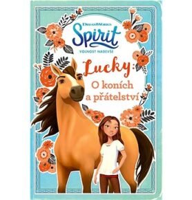 Spirit volnost nadevše Lucky: O koních a přátelství