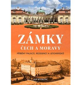 Zámky Čech a Moravy: Příběhy paláců, rezidencí a letohrádků