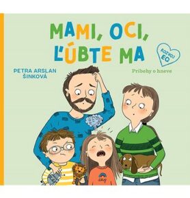 Mami, oci, ľúbte ma: Príbehy o hneve