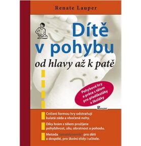 Dítě v pohybu od hlavy až k patě: Pohybové hry a práce s tělem pro předškoláky a školáky