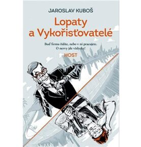 Lopaty a Vykořisťovatelé: Buď firmu řídíte, nebo v ní pracujete. O nervy jde vždycky!