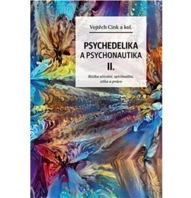 Psychedelie a psychonautika II.: Rizika užívání, spiritualita, etika a právo