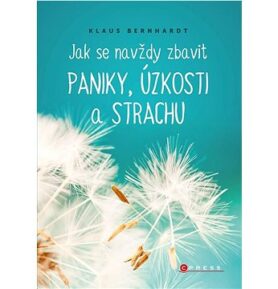 Jak se navždy zbavit paniky, úzkosti a strachu