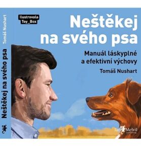 Neštěkej na svého psa: Manuál láskyplné a efektivní výchovy