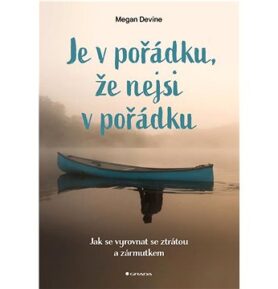 Je v pořádku, že nejsi v pořádku: Jak se vyrovnat se ztrátou a zármutkem