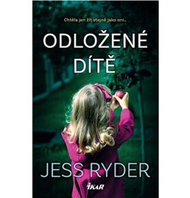 Odložené dítě: Chtěla jen žít stejně jako oni ...