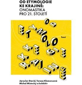 Od etymologie ke krajině: Onomastika pro 21. století
