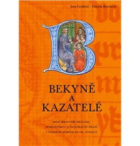 Bekyně a kazatelé: Mezi mravním ideálem, homiletikou a pastorační praxí v českých zemích 14.–16. st