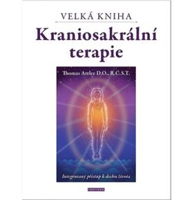 Kraniosakrální terapie Velká kniha: Intergrovaný přístup k dechhu života