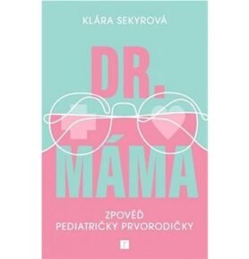 Dr. Máma: Zpověď pediatričky prvorodičky