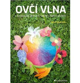 Ovčí vlna: zpracování, barvení, suché i mokré plstění