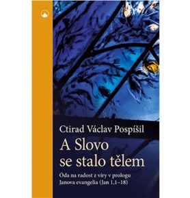 A Slovo se stalo tělem: Óda na radost z víry v prologu Janova evangelia (Jan 1,1-18)