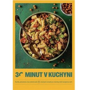 30 minut v kuchyni: Rychle, jednoduše a bez nádobí aneb 95 chutných receptů pro všechny, kteří nemaj