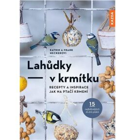Lahůdky v krmítku: Recepty a inspirace jak na ptačí krmení