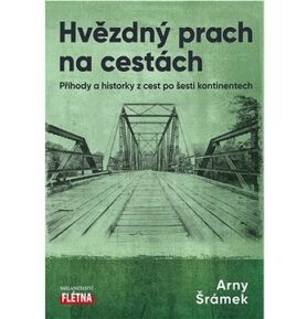 Hvězdný prach na cestách: Příhody a historky z cest po šesti kontinentech