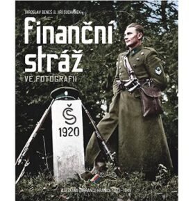 Finanční stráž ve fotografii: Stezkami ochránců hranice 1843–1949