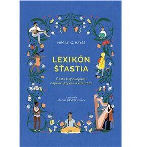 Lexikón šťastia: Cesta k spokojnosti naprieč jazykmi a kultúrami