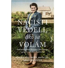 Nacisti vedeli, ako sa volám: Jedinečný príbeh Slovenky z Michaloviec o prežití a odvahe v Auschwitz