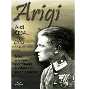 Arigi: letec a hrdina, podnikatel a vynálezce, špion a nacista