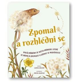 Zpomal a rozhlédni se: Další příběhy ze světa přírody, které tě přimějí zpomalit a všímat si maličko