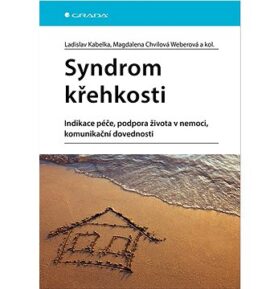 Syndrom křehkosti: Indikace péče, podpora života v nemoci, komunikační dovednosti