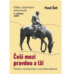 Češi mezi pravdou a lží: Polemika s nacionalistickým a marxistickým dějepisem