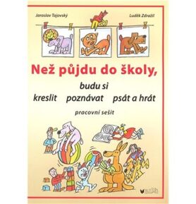 Než půjdu do školy: budu si kreslit, poznávat, psát a hrát