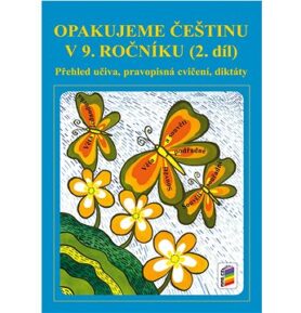 Opakujeme češtinu v 9. ročníku 2. díl: Přehled učiva, pravopisní cvičení, diktáty