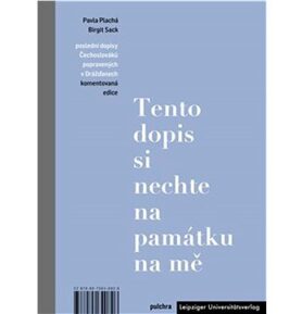 Tento dopis si nechte na památku na mě: Poslední dopisy Čechoslováků popravených v Drážďanech, komen