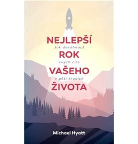 Nejlepší rok Vašeho života: Jak dosáhnout svých citů v pěti krocích