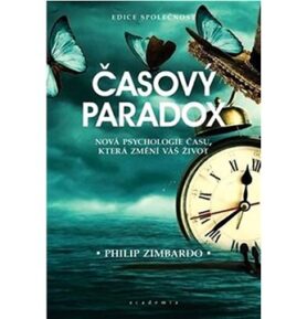 Časový paradox: Nová psychologie času, která změní váš život