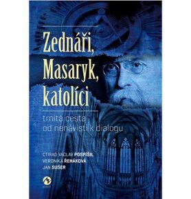 Zednáři, Masaryk, katolíci: trnitá cesta od nenávisti k dialogu