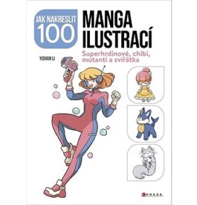 Jak nakreslit 100 manga ilustrací: Superhrdinové, chibi, mutanti a zvířátka
