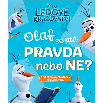 Ledové království Olaf se ptá PRAVDA nebo NE?: 1000 zábavných otázek ze světa vědy