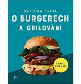 Báječná kniha o burgerech a grilování: S masem i bez masa