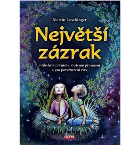 Největší zázrak: Příběhy k prvnímu svatému přijímání a pro povzbuzení víry
