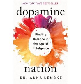 Dopamine Nation: Finding Balance in the Age of Indulgence
